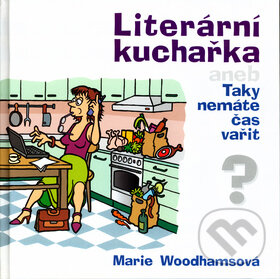 Kniha: Literární kuchařka aneb Taky nemáte čas vařit? (Dalibor Michalčík a Marie Woodhamsová). Pavel Říčánek - INTERMEN Kniha: Literární kuchařka aneb Taky nemáte čas vařit? (Dalibor Michalčík a Marie Woodhamsová). Pavel Říčánek - INTERMEN