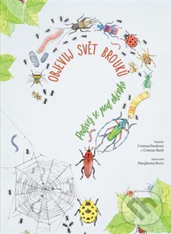 Kniha: Objevuj svět brouků (Cristina M. Banfi, Cristina Peraboni a Margherita Borin). Svojtka&Co., 2019 Kniha: Objevuj svět brouků (Cristina M. Banfi, Cristina Peraboni a Margherita Borin). Svojtka&Co., 2019