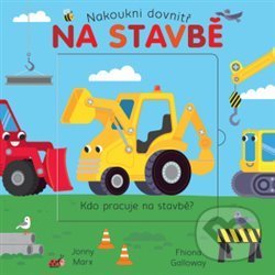 Kniha: Na stavbě (Fhiona Galloway a Jonny Marx). Svojtka&Co., 2019 Kniha: Na stavbě (Fhiona Galloway a Jonny Marx). Svojtka&Co., 2019