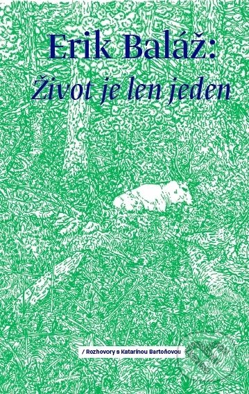 Kniha: Život je len jeden (Erik Baláž). Bajkal, 2019 Kniha: Život je len jeden (Erik Baláž). Bajkal, 2019