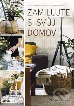 Kniha: Zamilujte si svůj domov (Markéta Popovičová a Michaela Kramolišová). Grada, 2019 Kniha: Zamilujte si svůj domov (Markéta Popovičová a Michaela Kramolišová). Grada, 2019