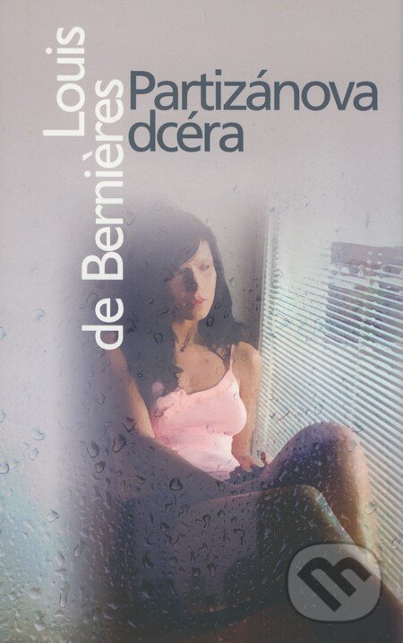 Kniha: Partizánova dcéra (Louis de Bernières). Slovart, 2009 Kniha: Partizánova dcéra (Louis de Bernières). Slovart, 2009
