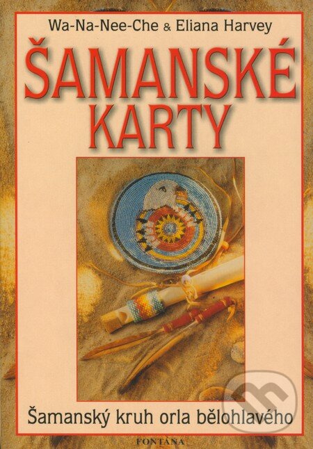 Kniha: Šamanské karty (kniha + 46 karet) (Eliana Harvey a Wa-Na-Nee-Che). Fontána, 2008 Kniha: Šamanské karty (kniha + 46 karet) (Eliana Harvey a Wa-Na-Nee-Che). Fontána, 2008