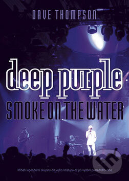 Kniha: Deep Purple - Smoke on the Water (Dave Thompson). BB/art, 2009 Kniha: Deep Purple - Smoke on the Water (Dave Thompson). BB/art, 2009