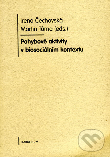 Kniha: Pohybové aktivity v biosociálním kontextu (Irena Čechovská a Martin Tůma). Karolinum, 2009 Kniha: Pohybové aktivity v biosociálním kontextu (Irena Čechovská a Martin Tůma). Karolinum, 2009