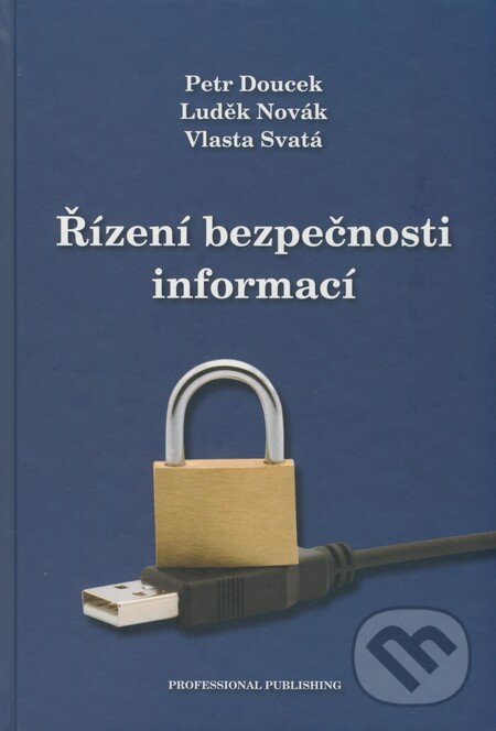 Kniha: Řízení bezpečnosti informací (Petr Doucek, Luděk Novák a Vlasta Svatá). Professional Publishing, 2008 Kniha: Řízení bezpečnosti informací (Petr Doucek, Luděk Novák a Vlasta Svatá). Professional Publishing, 2008