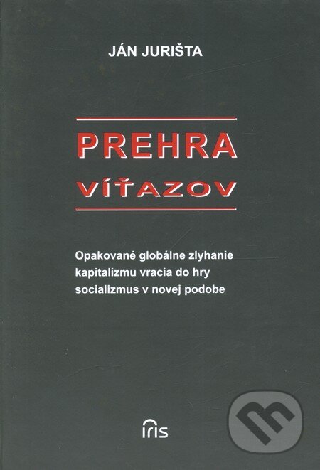 Kniha: Prehra víťazov (Ján Jurišta). IRIS, 2009 Kniha: Prehra víťazov (Ján Jurišta). IRIS, 2009