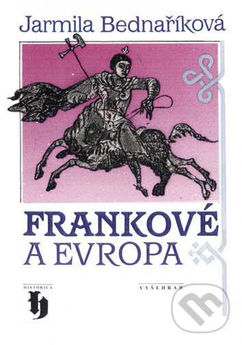 Kniha: Frankové a Evropa (Jarmila Bednaříková). Vyšehrad, 2009 Kniha: Frankové a Evropa (Jarmila Bednaříková). Vyšehrad, 2009