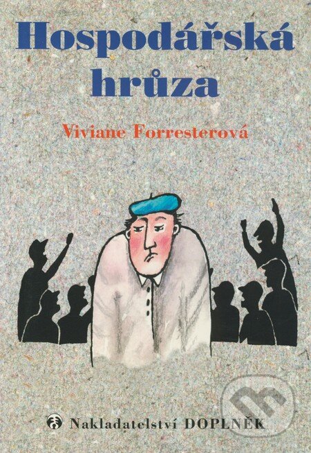 Kniha: Hospodářská hrůza (Viviane Forresterová). Doplněk, 2001 Kniha: Hospodářská hrůza (Viviane Forresterová). Doplněk, 2001