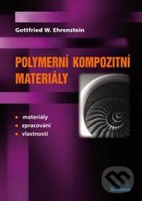 Kniha: Polymerní kompozitní materiály (Ehrenstein W. Gottfried). Scientia, 2009 Kniha: Polymerní kompozitní materiály (Ehrenstein W. Gottfried). Scientia, 2009