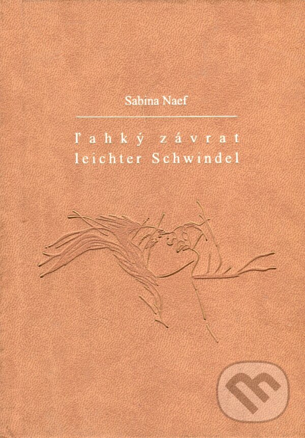 Kniha: Ľahký závrat / Leichter Schwindel (hnedé dosky) (Sabina Naef). Petrus, 2009 Kniha: Ľahký závrat / Leichter Schwindel (hnedé dosky) (Sabina Naef). Petrus, 2009