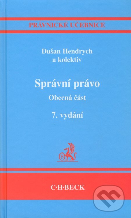 Kniha: Správní právo - Obecná část (Dušan Hendrych a kolektiv). C. H. Beck, 2009 Kniha: Správní právo - Obecná část (Dušan Hendrych a kolektiv). C. H. Beck, 2009