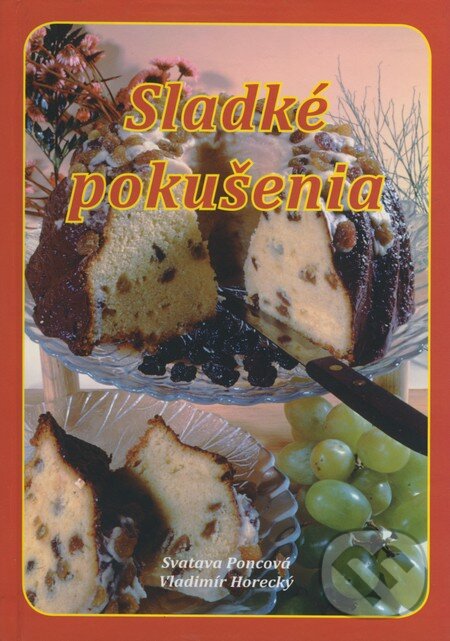 Kniha: Sladké pokušenia (Svatava Poncová a Vladimír Horecký). Knižné centrum Kniha: Sladké pokušenia (Svatava Poncová a Vladimír Horecký). Knižné centrum