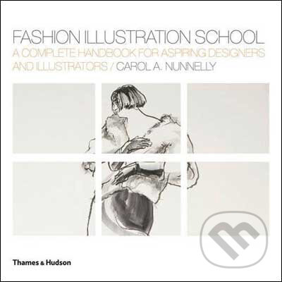 Kniha: Fashion Illustration School (Carol A. Nunnelly). Thames & Hudson, 2009 Kniha: Fashion Illustration School (Carol A. Nunnelly). Thames & Hudson, 2009