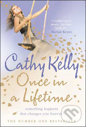 Kniha: Once in a Lifetime (Cathy Kelly). HarperCollins, 2009 Kniha: Once in a Lifetime (Cathy Kelly). HarperCollins, 2009