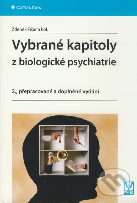 Vybrané kapitoly z biologické psychiatrie - Zdeněk Fišar a kolektiv, Grada, 2009
