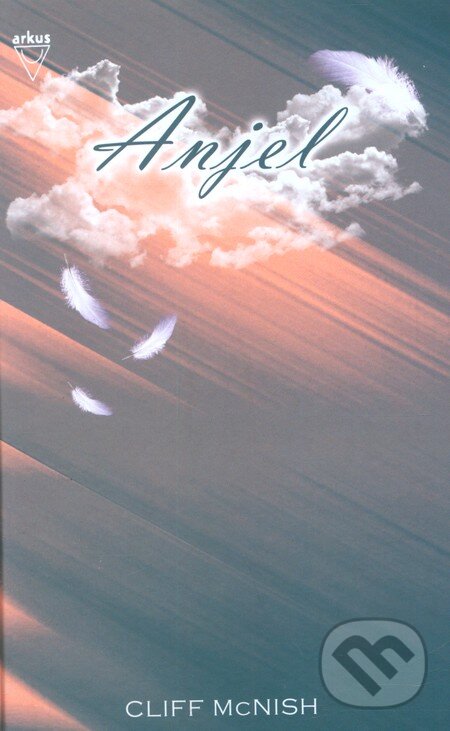 Kniha: Anjel (Cliff McNish). Arkus, 2009 Kniha: Anjel (Cliff McNish). Arkus, 2009