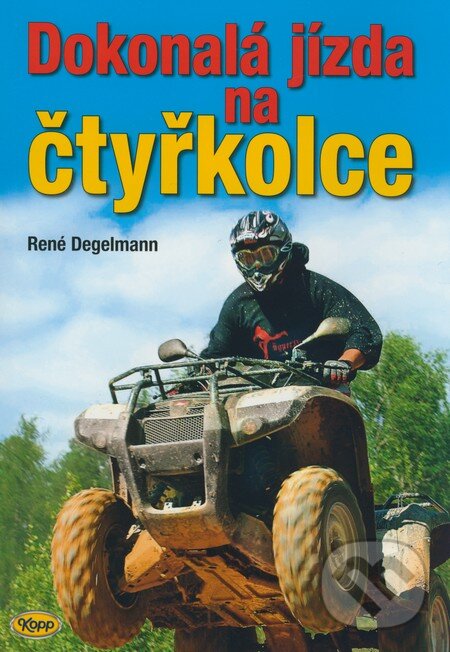 Kniha: Dokonalá jízda na čtyřkolce (René Degelmann). Kopp, 2009 Kniha: Dokonalá jízda na čtyřkolce (René Degelmann). Kopp, 2009