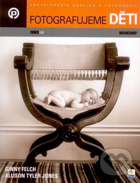 Kniha: Fotografujeme děti (Allison Tyler Jones a Ginny Felch). Zoner Press, 2009 Kniha: Fotografujeme děti (Allison Tyler Jones a Ginny Felch). Zoner Press, 2009