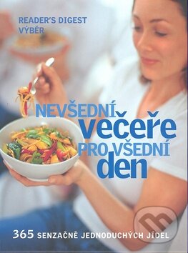Kniha: Nevšední večeře pro všední den (Reader´s Digest Výběr). Reader´s Digest Výběr, 2009 Kniha: Nevšední večeře pro všední den (Reader´s Digest Výběr). Reader´s Digest Výběr, 2009