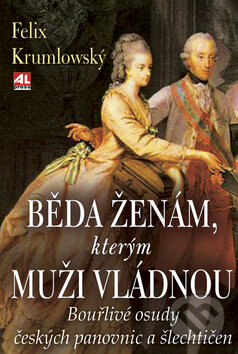 Kniha: Běda ženám, kterým muži vládnou (Felix Krumlowský). Alpress, 2009 Kniha: Běda ženám, kterým muži vládnou (Felix Krumlowský). Alpress, 2009