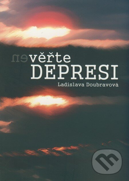 Kniha: (Ne)věřte depresi (Ladislava Doubravová). Doplněk, 2009 Kniha: (Ne)věřte depresi (Ladislava Doubravová). Doplněk, 2009