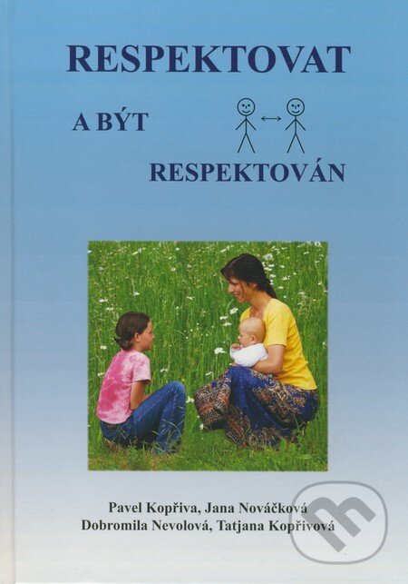 Kniha: Respektovat a být respektován (Dobromila Nevolová, Jana Nováčková, Pavel Kopřiva a Tatjana Kopřivová). Pavel Kopřiva - Spirála, 2008 Kniha: Respektovat a být respektován (Dobromila Nevolová, Jana Nováčková, Pavel Kopřiva a Tatjana Kopřivová). Pavel Kopřiva - Spirála, 2008