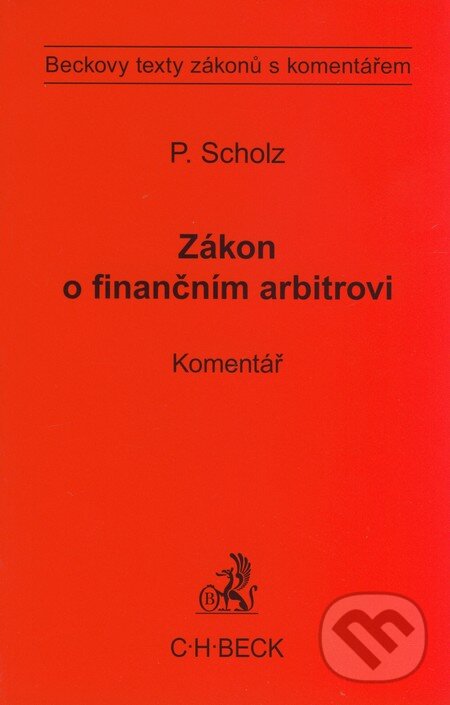 Kniha: Zákon o finančním arbitrovi (Petr Scholz). C. H. Beck, 2009 Kniha: Zákon o finančním arbitrovi (Petr Scholz). C. H. Beck, 2009