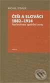 Kniha: Češi a Slováci 1882 - 1914 (Michal Stehlík). Togga, 2009 Kniha: Češi a Slováci 1882 - 1914 (Michal Stehlík). Togga, 2009