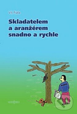Kniha: Skladatelem a aranžérem snadno a rychle (Vít Fiala). Muzikus Kniha: Skladatelem a aranžérem snadno a rychle (Vít Fiala). Muzikus