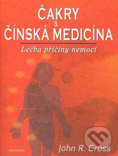 Kniha: Čakry a čínská medicína (John R. Cross). Fontána Kniha: Čakry a čínská medicína (John R. Cross). Fontána