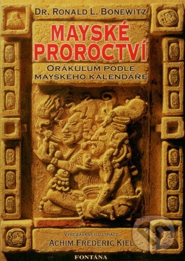 Kniha: Mayské proroctví (Ronald L. Bonewitz). Fontána Kniha: Mayské proroctví (Ronald L. Bonewitz). Fontána