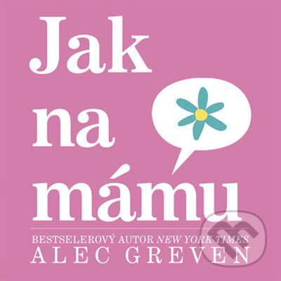 Kniha: Jak na mámu (Alec Greven). Computer Press, 2009 Kniha: Jak na mámu (Alec Greven). Computer Press, 2009