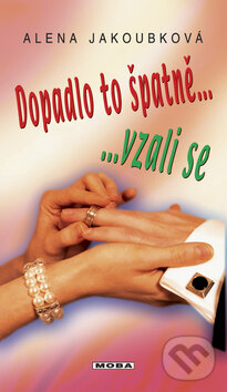 Kniha: Dopadlo to špatně ... vzali se (Alena Jakoubková). Moba, 2009 Kniha: Dopadlo to špatně ... vzali se (Alena Jakoubková). Moba, 2009