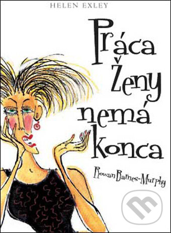 Kniha: Práca ženy nemá konca (Helen Exley). Slovart, 2009 Kniha: Práca ženy nemá konca (Helen Exley). Slovart, 2009