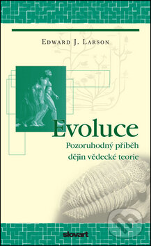 Kniha: Evoluce (Edward J. Larson). Slovart CZ, 2009 Kniha: Evoluce (Edward J. Larson). Slovart CZ, 2009
