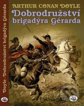 Kniha: Dobrodružství brigadýra Gérarda (Arthur Conan Doyle). Toužimský & Moravec, 2009 Kniha: Dobrodružství brigadýra Gérarda (Arthur Conan Doyle). Toužimský & Moravec, 2009