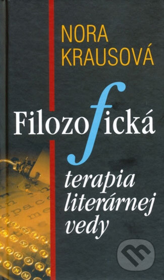 Kniha: Filozofická terapia literárnej vedy (Nora Krausová). Slovenské literárne centrum, 2009 Kniha: Filozofická terapia literárnej vedy (Nora Krausová). Slovenské literárne centrum, 2009