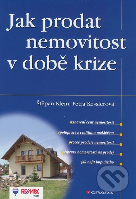 Kniha: Jak prodat nemovitost v době krize (Petra Kesslerová a Štěpán Klein). Grada, 2009 Kniha: Jak prodat nemovitost v době krize (Petra Kesslerová a Štěpán Klein). Grada, 2009