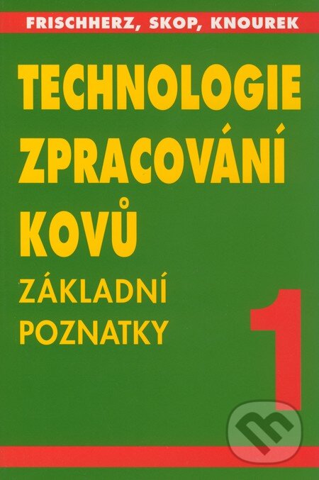 Kniha: Technologie zpracování kovů 1 (Adolf Frischherz a Paul Skop). SNTL, 2004 Kniha: Technologie zpracování kovů 1 (Adolf Frischherz a Paul Skop). SNTL, 2004
