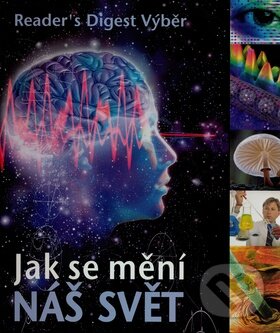 Kniha: Jak se mění náš svět (Výběr Readers Digest). Výběr Readers Digest, 2008 Kniha: Jak se mění náš svět (Výběr Readers Digest). Výběr Readers Digest, 2008