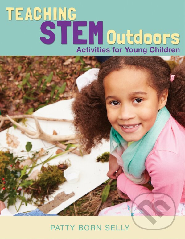 Kniha: Teaching Stem Outdoors (Patty Born Selly). Redleaf, 2017 Kniha: Teaching Stem Outdoors (Patty Born Selly). Redleaf, 2017