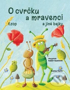 Kniha: O cvrčku a mravenci (Andrea Petrlik a Kašmir Huseinovič). Informatorium, 2014 Kniha: O cvrčku a mravenci (Andrea Petrlik a Kašmir Huseinovič). Informatorium, 2014