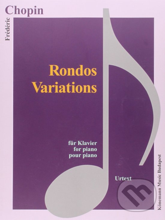 Kniha: Rondos, Variations (Frédéric Chopin). Könemann Music Budapest, 2015 Kniha: Rondos, Variations (Frédéric Chopin). Könemann Music Budapest, 2015