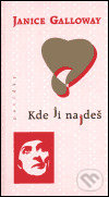Kniha: Kde ji najdeš (Janice Galloway). One Woman Press, 1999 Kniha: Kde ji najdeš (Janice Galloway). One Woman Press, 1999