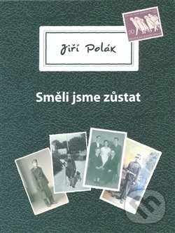 Kniha: Směli jsme zůstat (Jiří Polák). Kartuzianské nakladatelství, 2015 Kniha: Směli jsme zůstat (Jiří Polák). Kartuzianské nakladatelství, 2015