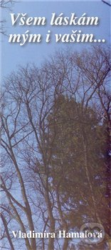 Kniha: Všem láskám mým i vašim... (Vladimíra Hamalová). Sipp, 2009 Kniha: Všem láskám mým i vašim... (Vladimíra Hamalová). Sipp, 2009