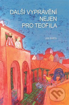 Kniha: Další vyprávění nejen pro Teofila (Jan Bárta). , 2014 Kniha: Další vyprávění nejen pro Teofila (Jan Bárta). , 2014