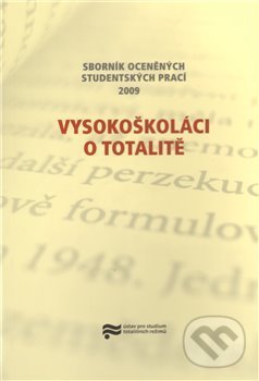 Kniha: Vysokoškoláci o totalitě (Ústav pro studium totalitních režimů). Ústav pro studium totalitních režimů, 2010 Kniha: Vysokoškoláci o totalitě (Ústav pro studium totalitních režimů). Ústav pro studium totalitních režimů, 2010