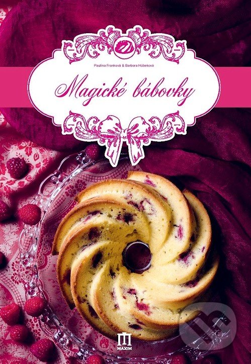 Kniha: Magické bábovky (Barbora Húbeková a Paulína Franková). Vydavateľstvo Maxim, 2019 Kniha: Magické bábovky (Barbora Húbeková a Paulína Franková). Vydavateľstvo Maxim, 2019